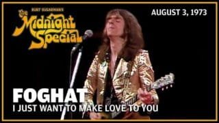 I Just Want to Make Love to You – Foghat | The Midnight Special