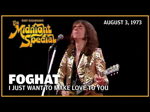 I Just Want to Make Love to You – Foghat | The Midnight Special
